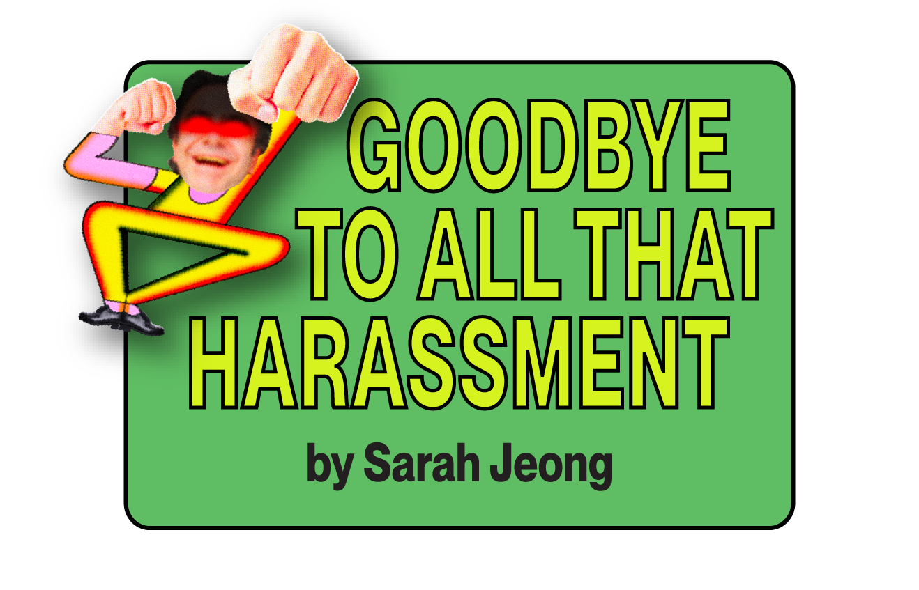 Goodbye to all that Harassment, by Sarah Jeong
