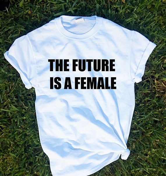 A T-shirt that reads “The Future Is a Female”
