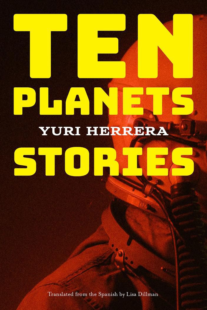 Cover image for Yuri Herrera’s Ten Planets, featuring a figure wearing a space suit.