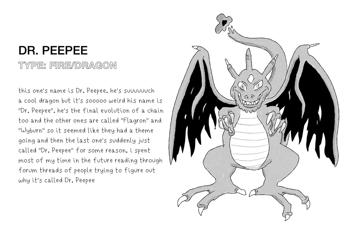 Original artwork shows a Pokemon called Dr. Peepee, a Charizard-like dragon with a creepy smile. The text reads: “he’s suuuuuch a cool dragon but it’s sooooo weird his name is ‘Dr. Peepee.’ he’s the final evolution of a chain too and the other ones are called ‘Flagron’ and ‘Wyburn’ so it seemed like they had a theme going and then the last one’s suddenly just called ‘Dr. Peepee’ for some reason.”