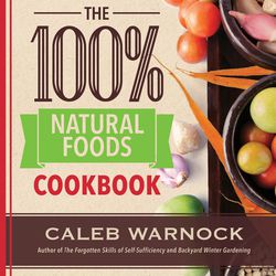 "The 100% Natural Foods Cookbook" is by Caleb Warnock.