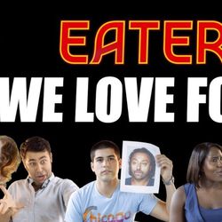<a href="http://eater.com/archives/2013/05/02/we-love-food-1.php">Watch Eater's WE LOVE FOOD, Episode Two</a> 