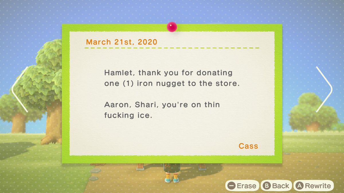 Animal Crossing - a bulletin reads “Hamlet, thank you for donating one iron nugget to the store. Aaron, Shuri, you’re on thin fucking ice.”