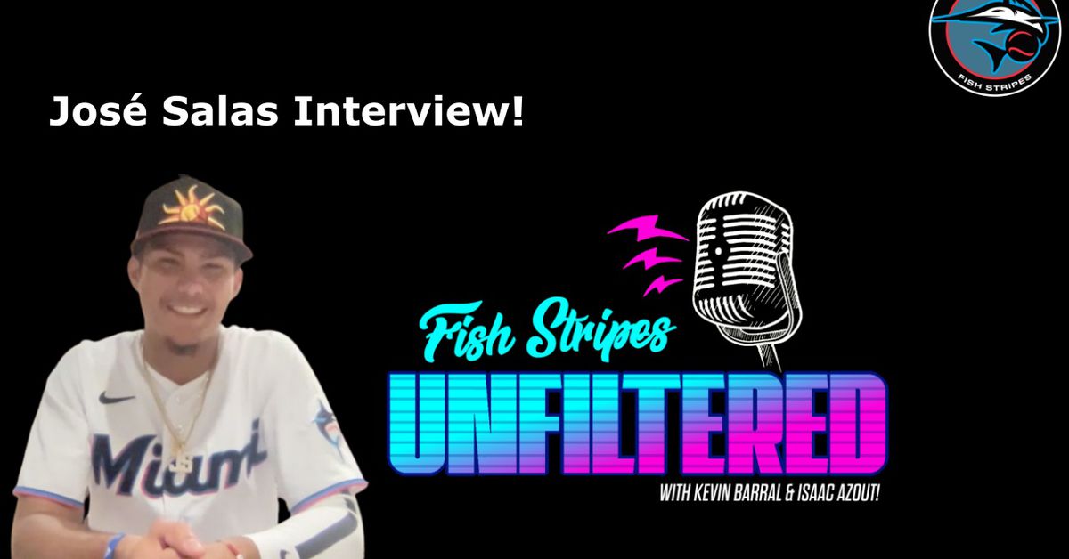 Fish Stripes Unfiltered Episode 28: Updated Top Prospect Lists & José Salas Interview