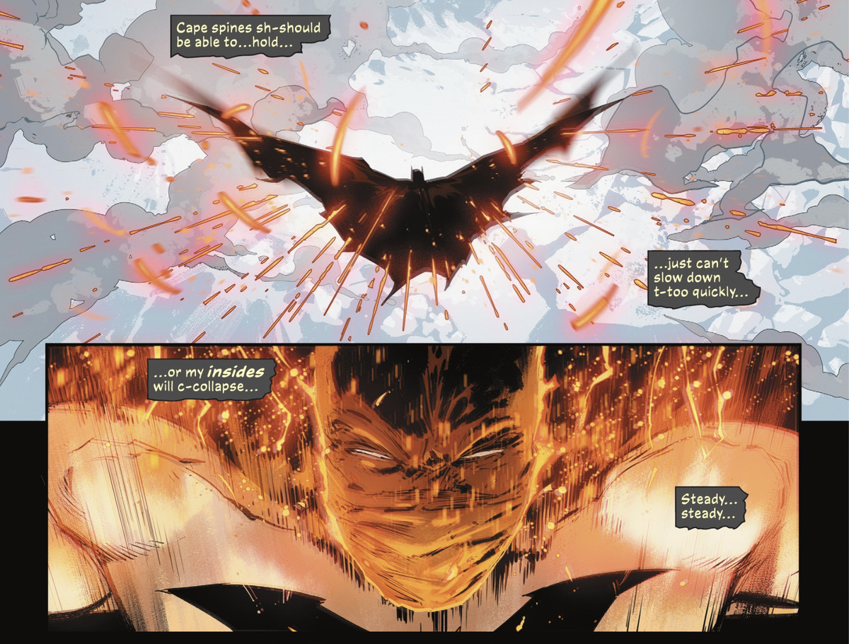 Batman falls through the upper atmosphere, his suit beginning to burn, thinking “Cape spines sh-should be able to hold... just can’t slow down t-too quickly... or my insides will c-collapse,” in Batman #130 (2022). 