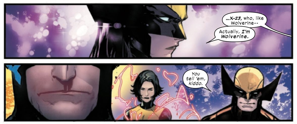 Responding to being called “X-23,” Laura Kinney says that she’s Wolverine. “You tell ‘em, kiddo,” responds Wolverine, in X-Men #5, Marvel Comics (2020). 