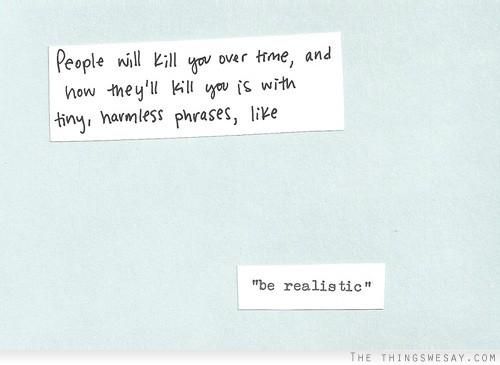 Be realistic