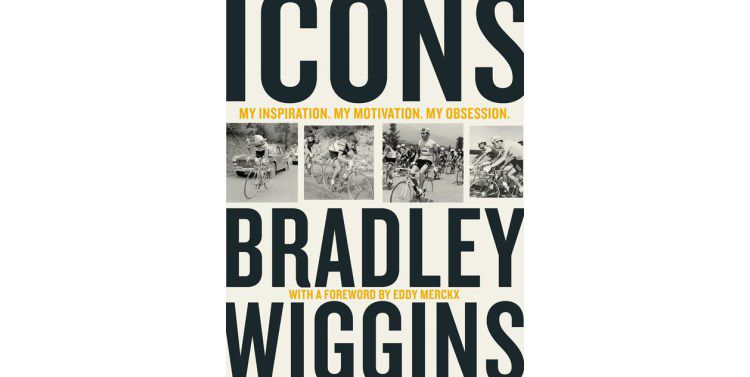 Icons – My Inspiration. My Motivation. My Obsession., by Bradley Wiggins (with Herbie Sykes, foreword by Eddy Merckx) is published by Harper Collins
