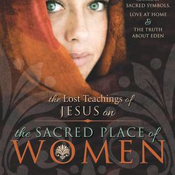 "The Lost Teachings of Jesus on the Sacred Place of Women" is by Alonzo Gaskill.