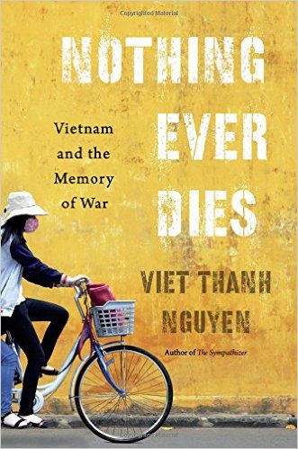 Nothing Ever Dies: Vietnam and the Memory of War, Viet Thanh Nguyen