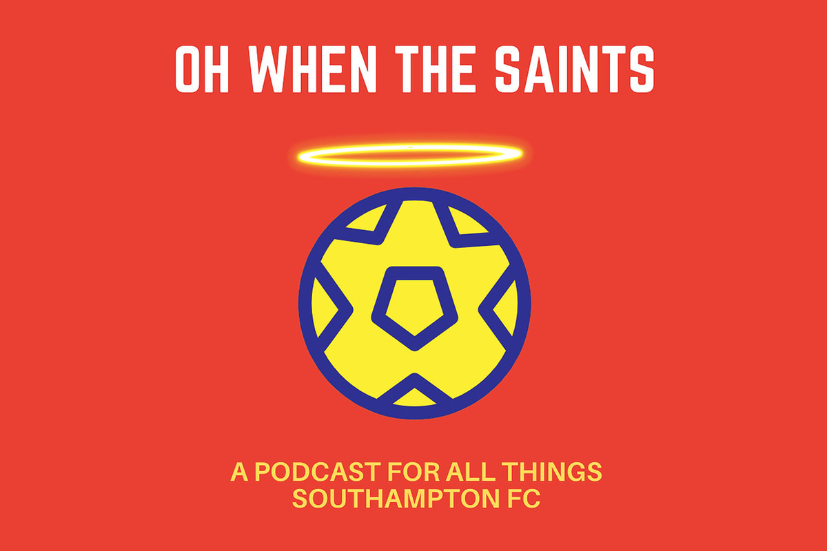 Oh When The Saints Southampton podcast listen itunes spotify Richard Chaplow Premier League