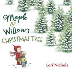 "Maple & Willow's Christmas Tree" is by Lori Nichols.