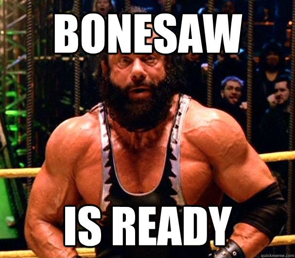 Bonesaw is ready