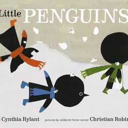 "Little Penguins" is written by Cynthia Rylant and illustrated by Christian Robinson