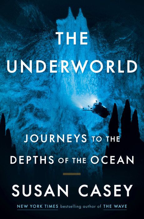 Cover for Susan Casey’s The Underworld: Journeys to the Depths of the Ocean, featuring a submarine deep under water.