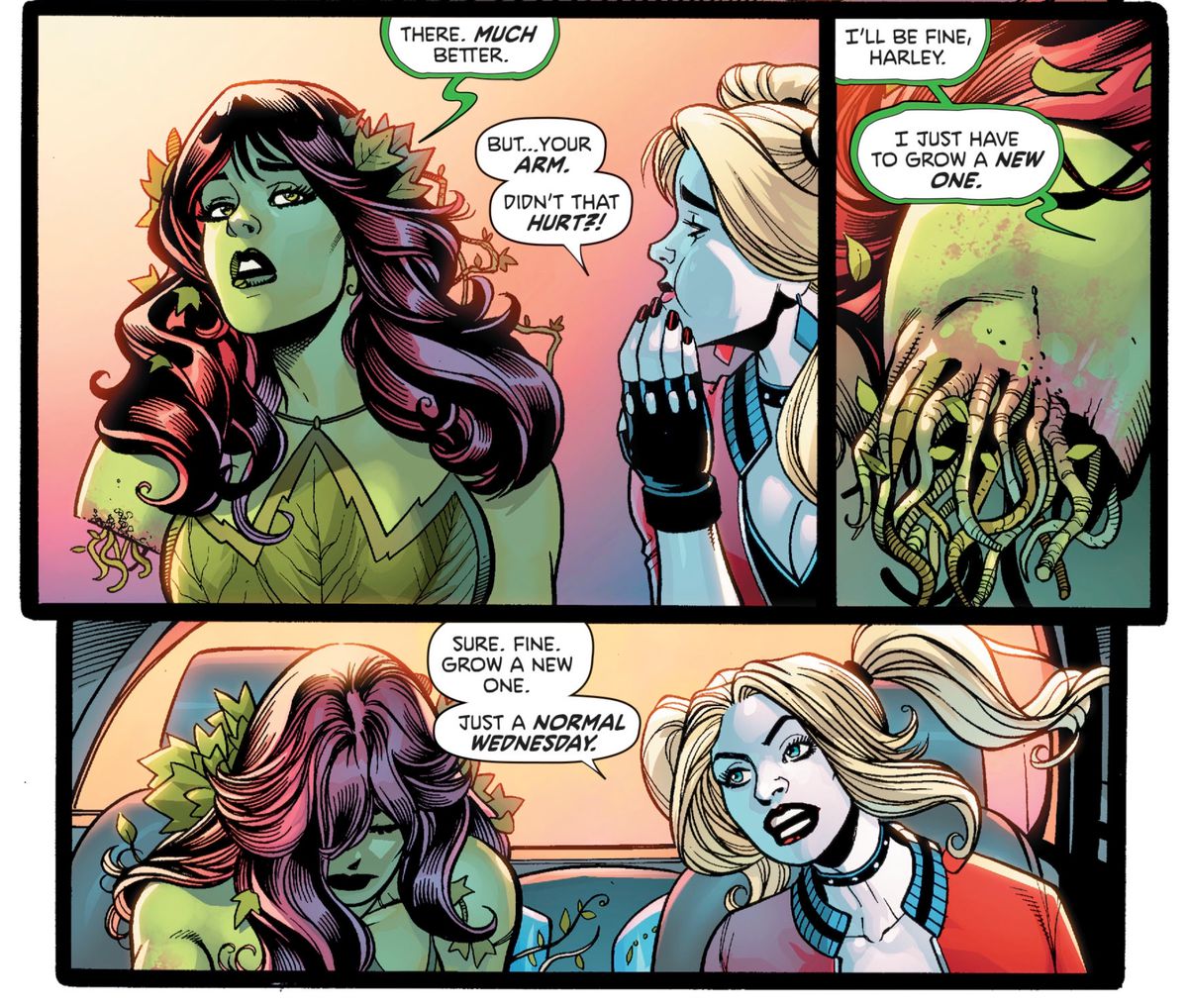 Poison Ivy will be fine after chopping off her own arm, as soon as she grows a new one, she says. “Sure. Fine. Grow a new one.” Harley quips, “Just a normal Wednesday,” in Harley Quinn and Poison Ivy #4, DC Comics (2019). 