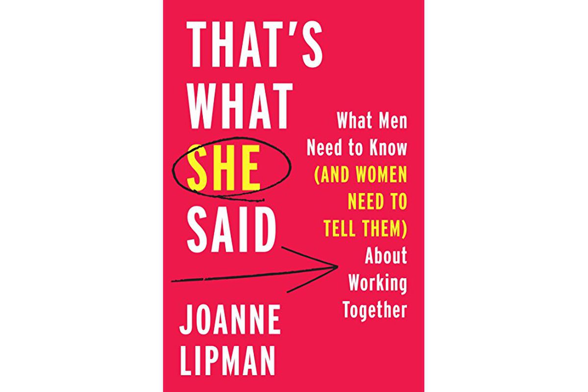The cover of Joanne Lipman’s book “That’s What She Said: What Men Need to Know and Women Need to Tell Them About Working Together.”
