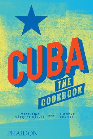 Cuba: The Cookbook, Phaidon, Madelaine Vazquez Galvez