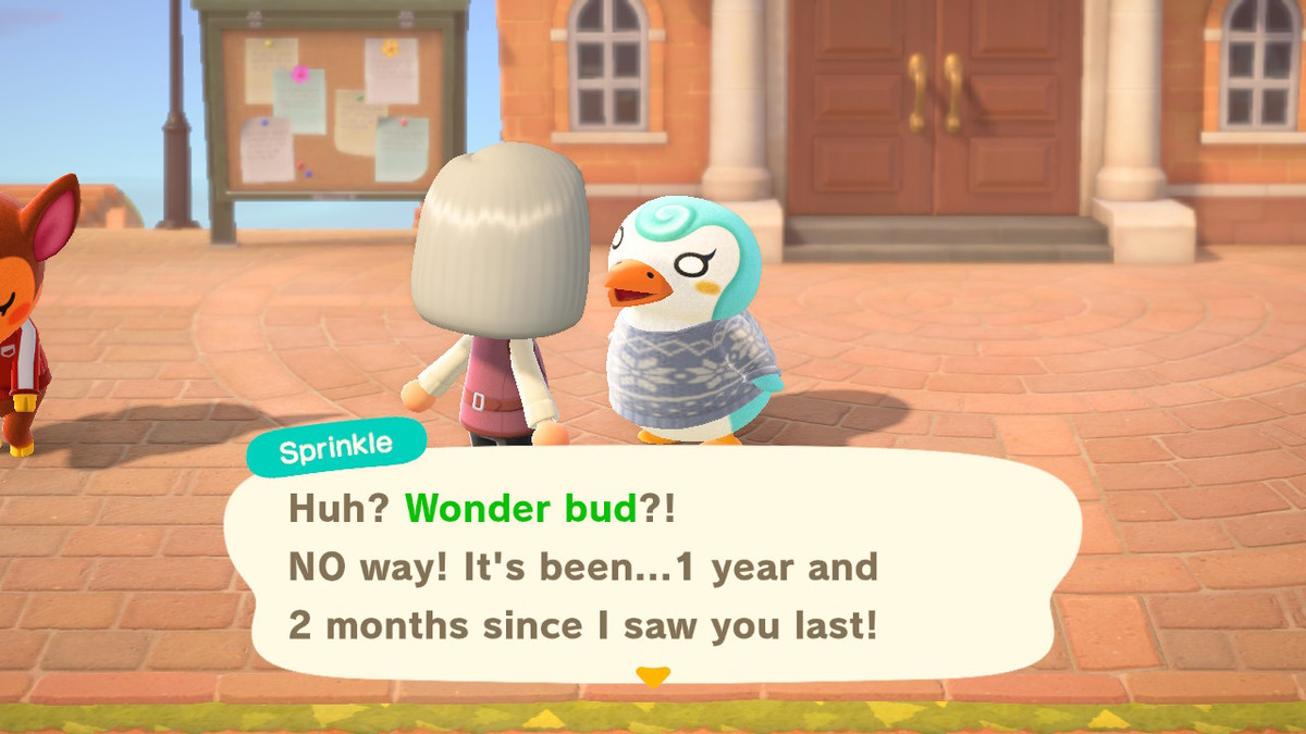 Sprinkle, a penguin, says to the player: “Huh? Wonder bud?! NO way! It’s been… 1 year and 2 months since I saw you last!”