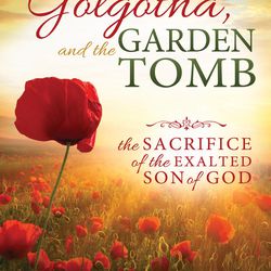 "Gethsamane, Golgatha and the Garden Tomb" is by Ed J. Pinegar.