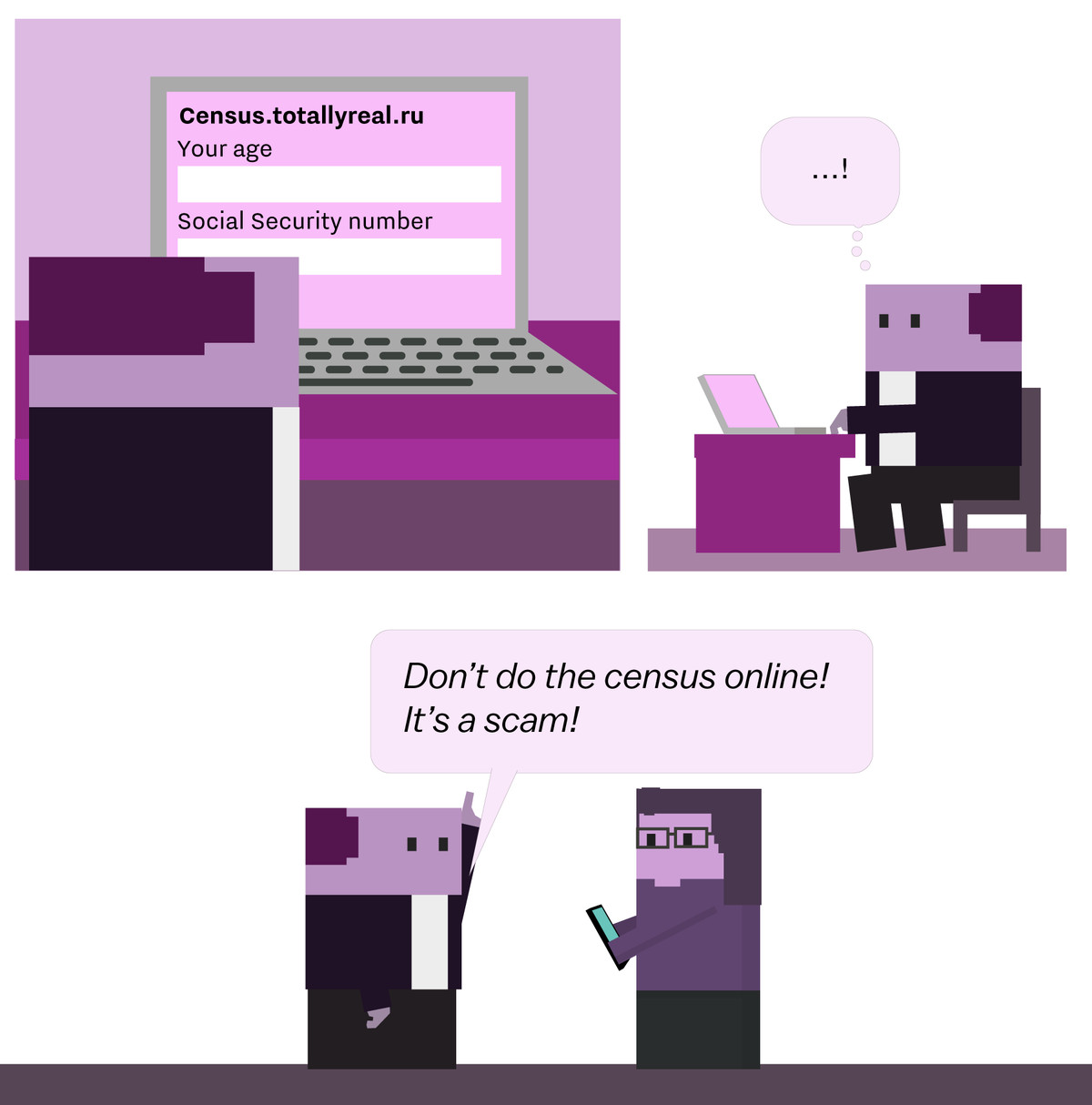 Comic panel: Man who encounters a phishing scam, and tells everyone that the census online portion is all a scam.