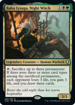 Baba Lysaga is a legendary creature that allows you to sacrifice up to three permanents to extract life from your opponents and gain life yourself.