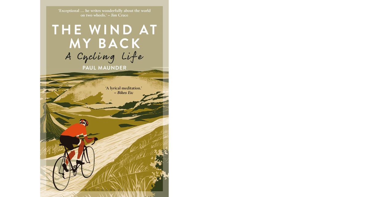 The Wind at My Back – A Cycling Life, by Paul Maunder, is published by Bloomsbury
