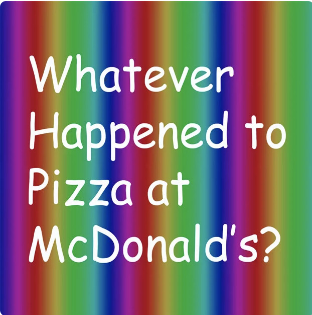 Whatever Happened to Pizza At McDonald’s? 