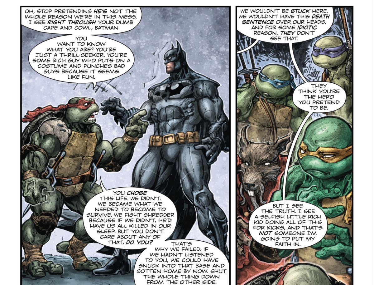 Rafael the Ninja Turtle angrily accuses Batman of being just “some rich guy who puts on a costume and punches bad guys because it seems like fun,” and blames him for his family getting stuck in the DC universe. “I see a selfish little rich kid doing all of this for kicks, and that’s not someone I’m going to put my faith in,” he says in Batman/Teenage Mutant Ninja Turtles (2016).