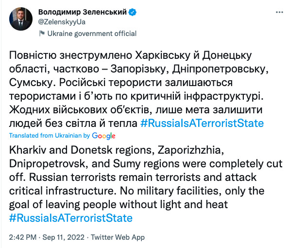 A screen grab of a tweet by Ukrainian President Volodomyr Zelenskyy with a translation by Google Translate. The translation reads: Kharkiv and Donetsk regions, Zaporizhzhia, Dnipropetrovsk, and Sumy regions were completely cut off. Russian terrorists remain terrorists and attack critical infrastructure. No military facilities, only the goal of leaving people without light and heat #RussiaIsATerroristState