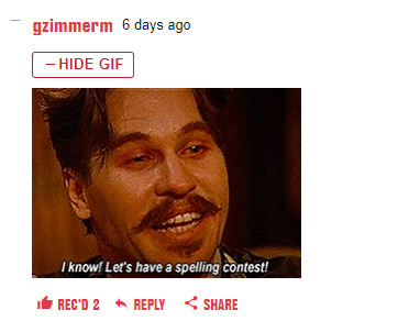 A gif of Doc Holliday in Tombstone saying the famous line “I know! Lets have a spelling contest!” -gzimmerm
