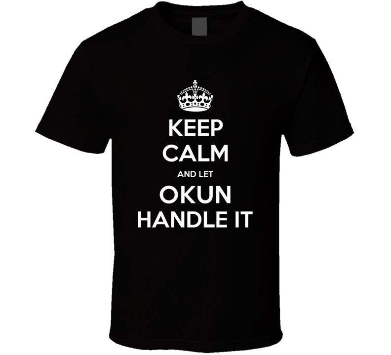A shirt that reads “Keep calm and let Okun handle it”