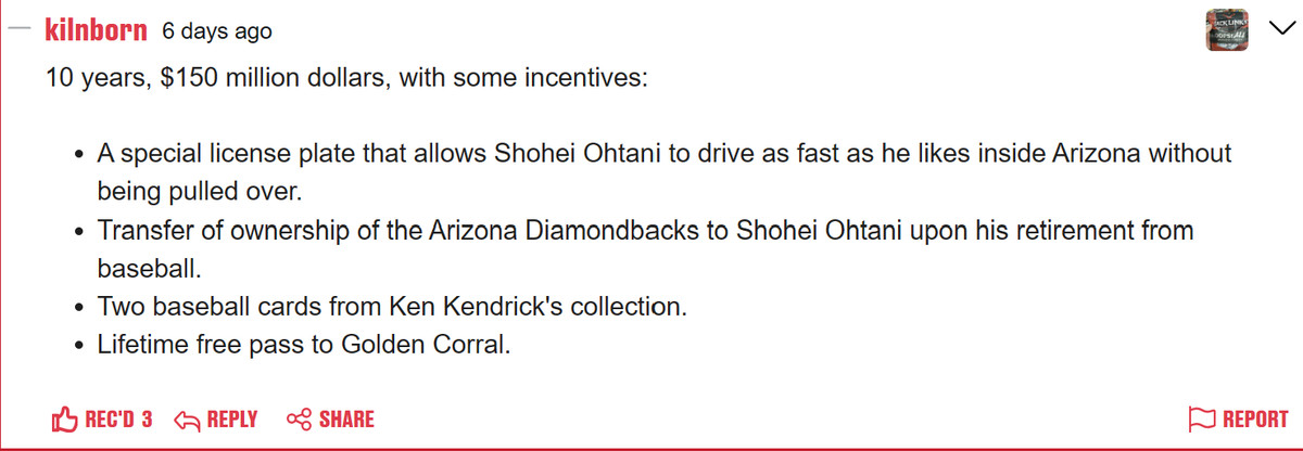 10 years, $150 million dollars, with some incentives: A special license plate that allows Shohei Ohtani to drive as fast as he likes inside Arizona without being pulled over. Transfer of ownership of the Arizona Diamondbacks to Shohei Ohtani upon his retirement from baseball. Two baseball cards from Ken Kendrick’s collection. Lifetime free pass to Golden Corral. 