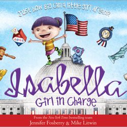 "Isabella: Girl in Charge," written by Jennifer Fosberry and illustrated by Mike Litwin, gives young readers an overview of women in politics.