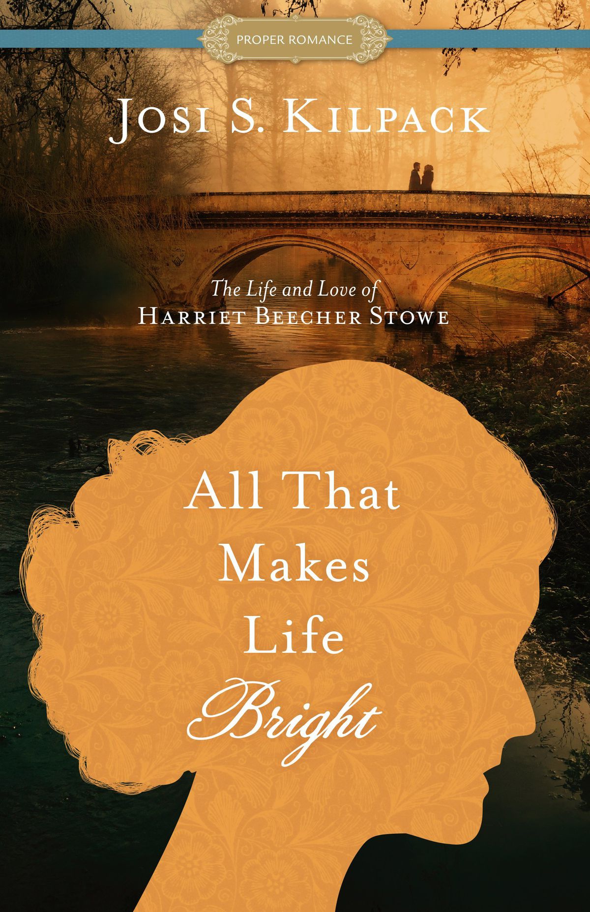 "Al the Makes Life Bright: The Life and Love of Harriet Beecher Stowe" is by Josi S. Kilpack.