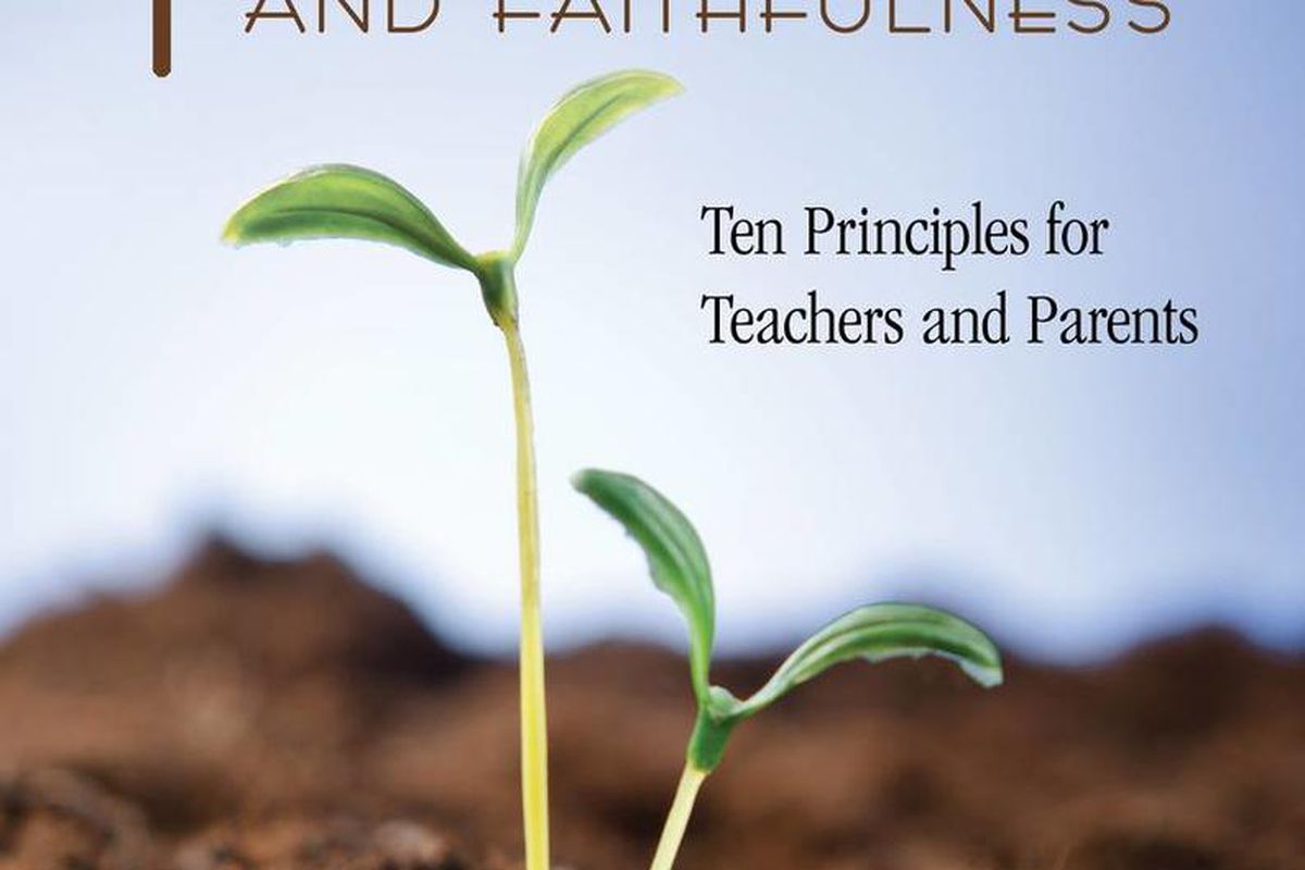 "Teaching to Build Faith and Faithfulness: Ten Principles for Teachers and Parents" is by Kathy K. Clayton.