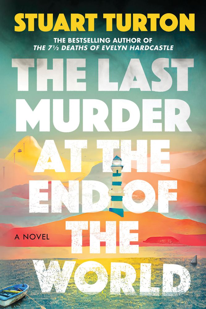 Cover image for Stuart Turton’s The Last Murder at the End of the World, showing some boats on the water, a lighthouse in the distance, and mountains of many, many different colors.
