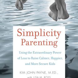 "Simplicity Parenting" is by Kim John Payne with Lisa M. Ross. 