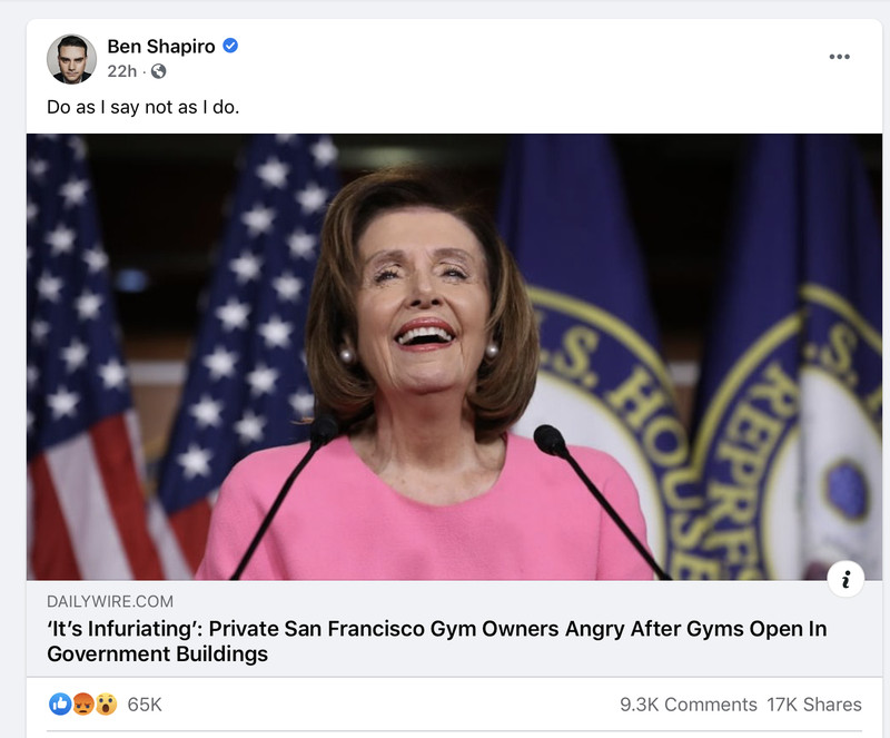 A Facebook post from Ben Shapiro with the header “Do as I say not as I do” features a picture of House Speaker Nancy Pelosi laughing from behind a podium and a Daily Wire link to “It’s infuriating: Private San Francisco gym owners angry after gyms open in government buildings.”