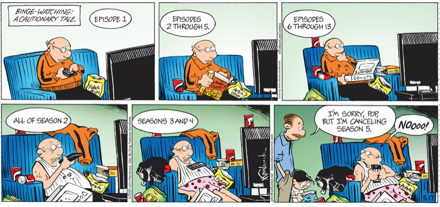 The family’s grandfather marathons four seasons of a show, his armchair slowly becoming covered with more snacks, and his clothes becoming more food-stained and casual. “I’m sorry, pop, but I’m canceling season 5,” says his son, in the 5/17/20 strip of “The Brilliant Mind of Eidson Lee.”