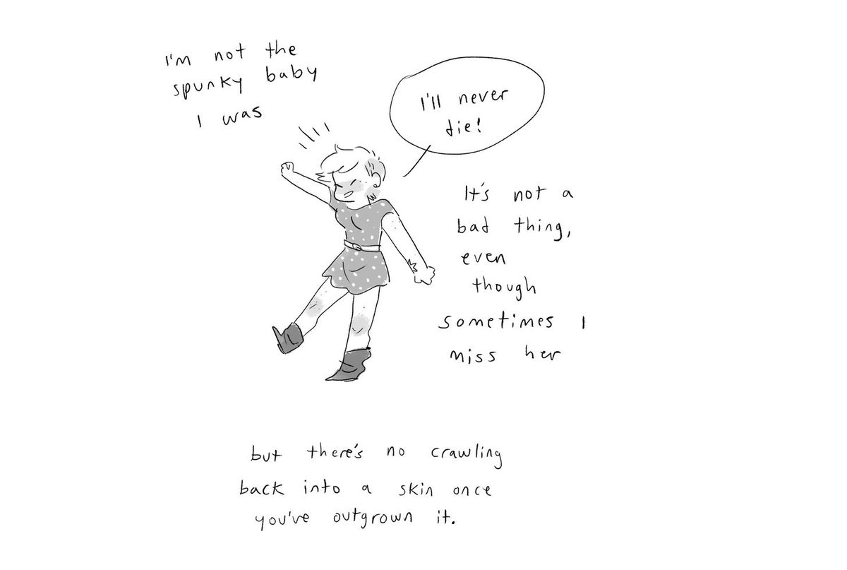 A comics panel image of younger ND in a dress, saying “I’ll never die!” Caption: “I’m not the spunky baby I was. It’s not a bad thing, even though sometimes I miss her but there’s no crawling back into a skin once you’ve outgrown it.” From the Substack I’m Fine I’m Fine Just Understand.