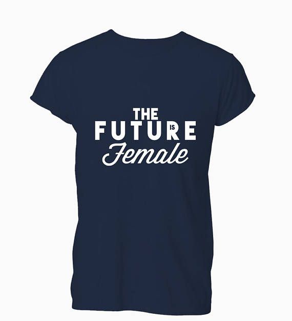A T-shirt that reads “The Future Female” with “Is” tucked into the “r” in “future.”