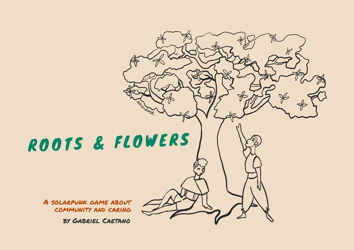 The cover page for Roots &amp; Flowers shows a male and female presenting pair below a tree, which is blooming. Both are rendered in thick, black lines on a sepia page. The subtitle is “A Solarpunk Game about Community and Caring”.