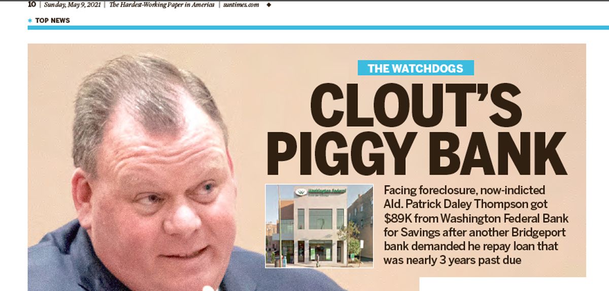 Read May 20, 2021, Sun-Times report: ‘Facing foreclosure, Ald. Patrick Daley Thompson turned to clout’s piggy bank.’