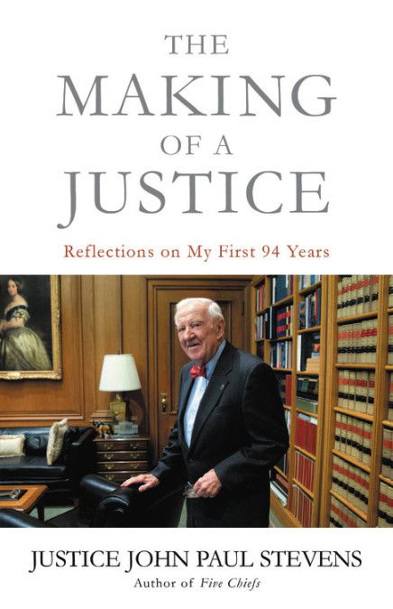 Former Supreme Court Justice John Paul Stevens’ new book “The Making of a Justice.”
