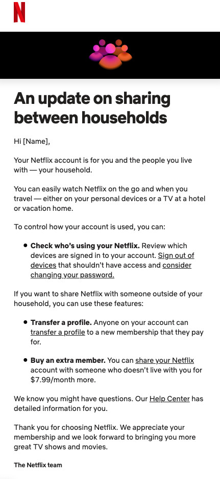 A template of Netflix’s email notification to all subscribers with information regarding the platform’s new account sharing policy and subscription options.