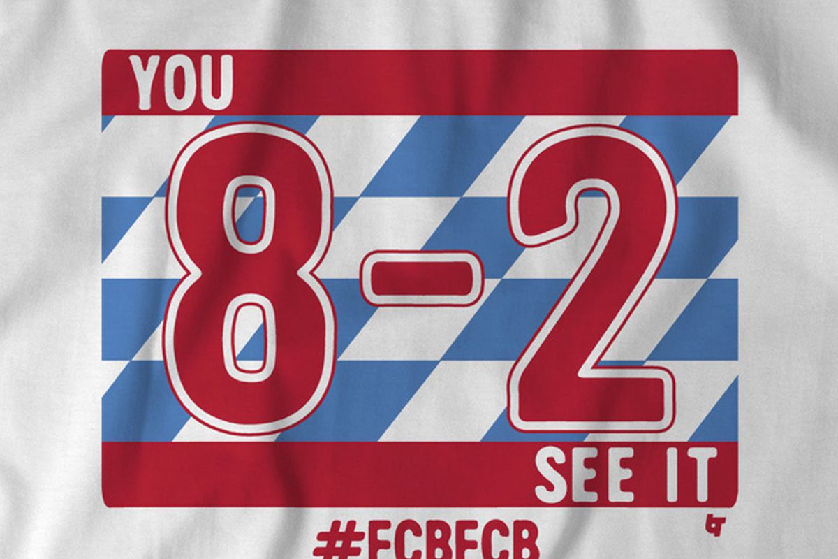 "You 8-2 see it!" A T-shirt to celebrate Bayern Munich's demolishing of FC Barcelona 8-2 in the Champions League quarterfinals.