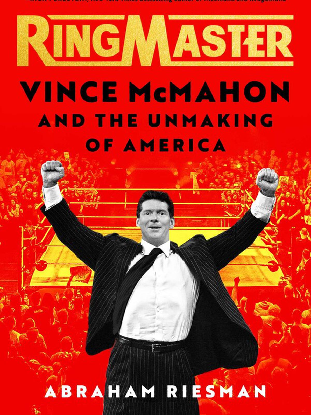 Vince McMahon holding up his arms in front of the wrestling ring on the cover for Ringmaster: Vince McMahon and the Unmaking of America