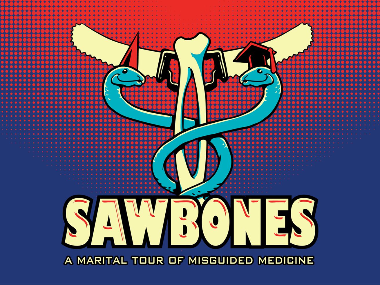 An illustration of two blue snakes twisting around a radius and ulna bone topped with a handsaw coming off either side to form a caduceus staff. The snake on the left is wearing a red dunce cap and the snake on the right is wearing a red graduation cap. The background is a pop art style red to blue fade. At the bottom of the image it says “Sawbones” with “A marital tour of misguided medicine” written below that.
