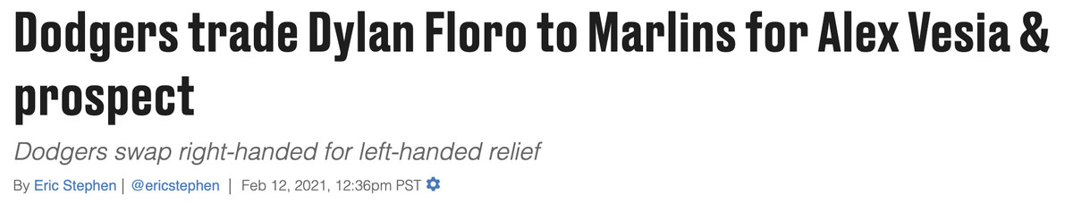 Headline from February 12, 2021 when the Dodgers traded with the Marlins: “Dodgers trade Dylan Floro to Marlins for Alex Vesia &amp; prospect.” The prospect was Kyle Hurt.